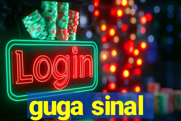 guga sinal